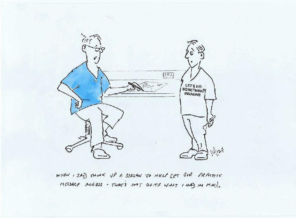 When I said think up a slogan to get our practice message acros - that's not quite what I had in mind.